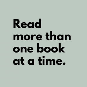 Tip 4: Read more than one book at a time