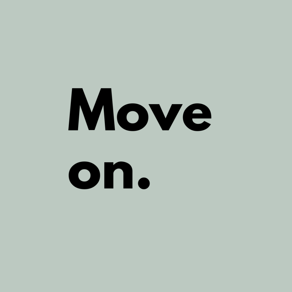 Tip 3: Move on