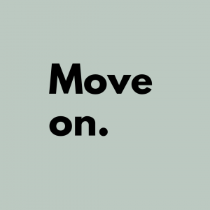 Tip 3: Move on