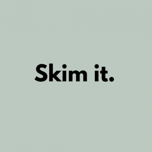 Tip 8: Skim it