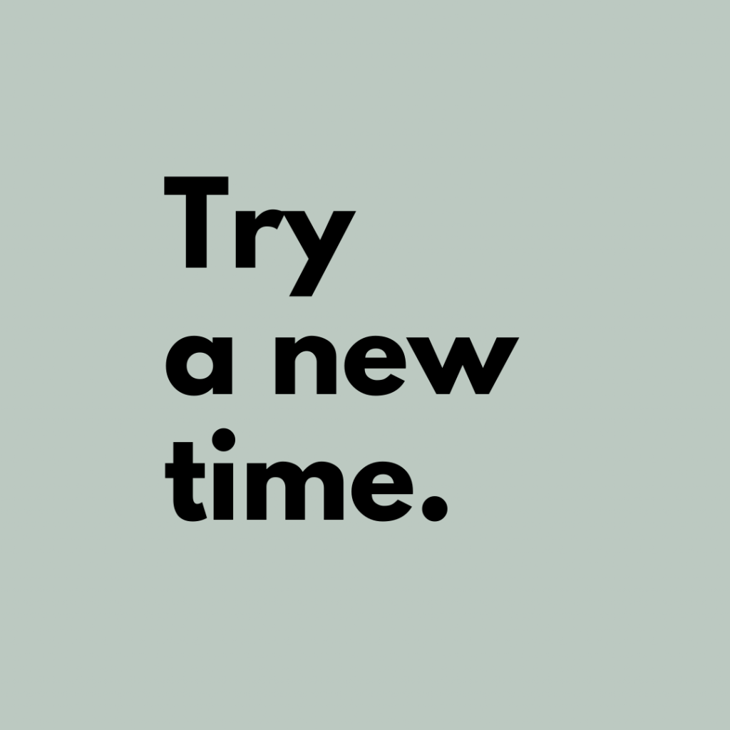 Tip 13: Try a new time